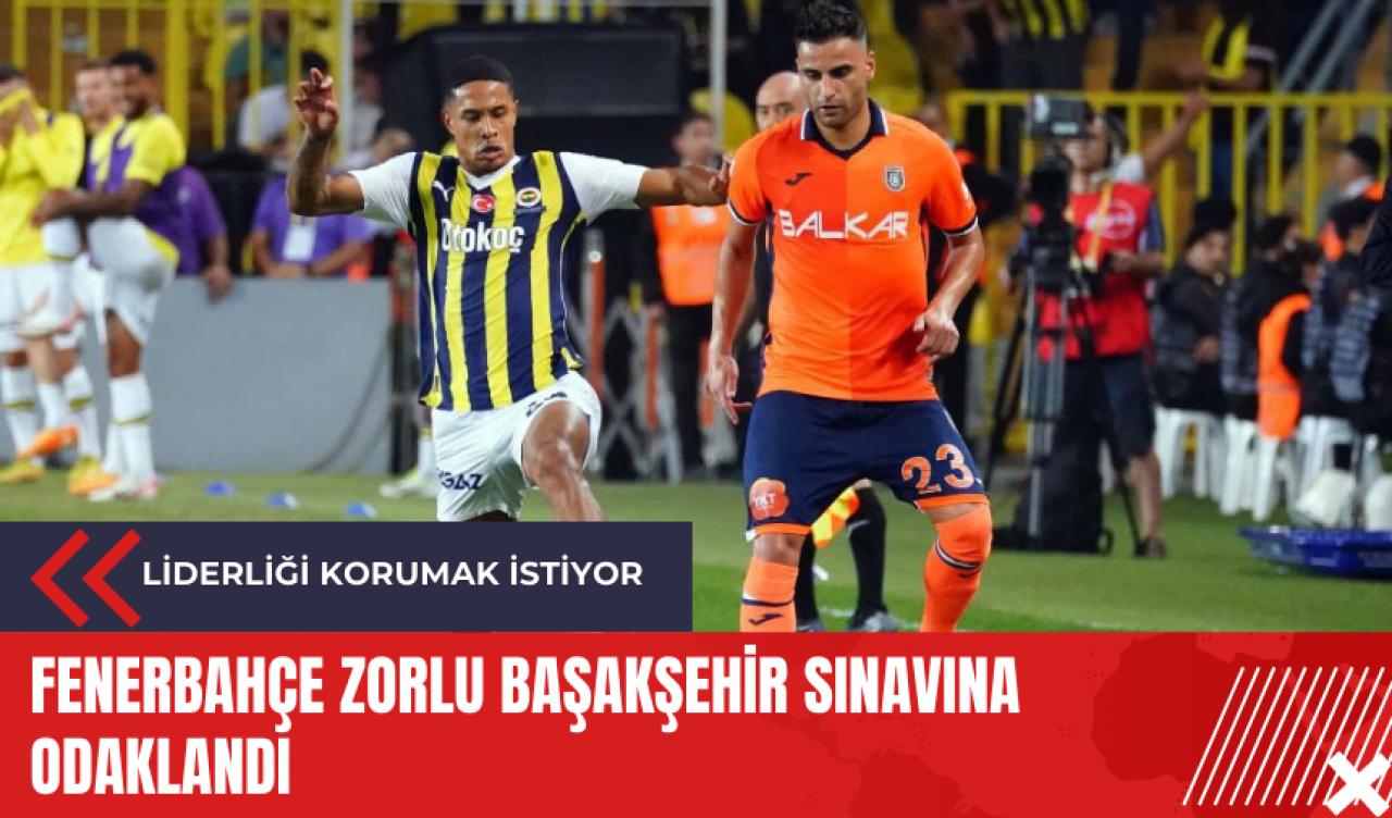 Fenerbahçe zorlu Başakşehir sınavına odaklandı