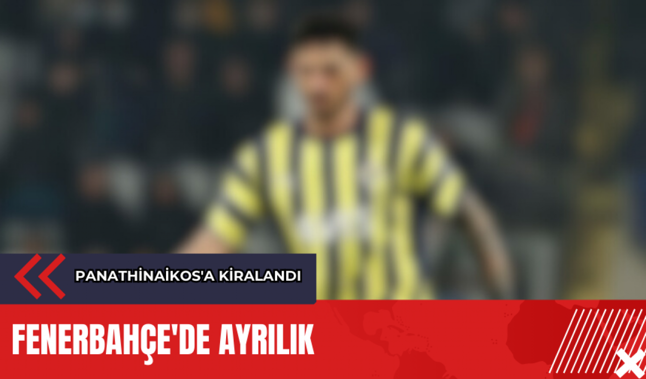 Fenerbahçe'de ayrılık: Panathinaikos'a kiralandı