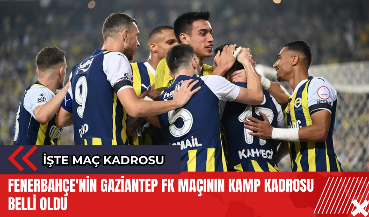 Fenerbahçe'nin Gaziantep FK maçının kamp kadrosu belli oldu