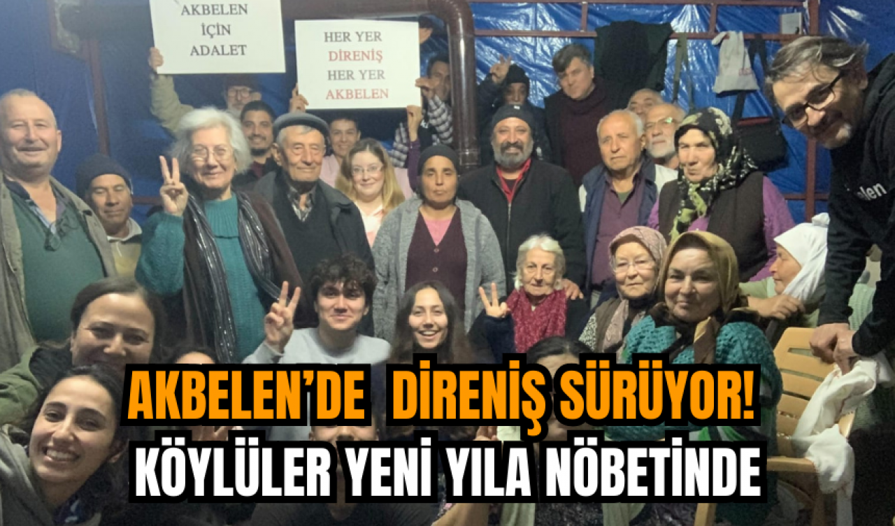 Akbelen direniyor! Köylüler yeni yıla nöbette girdiler