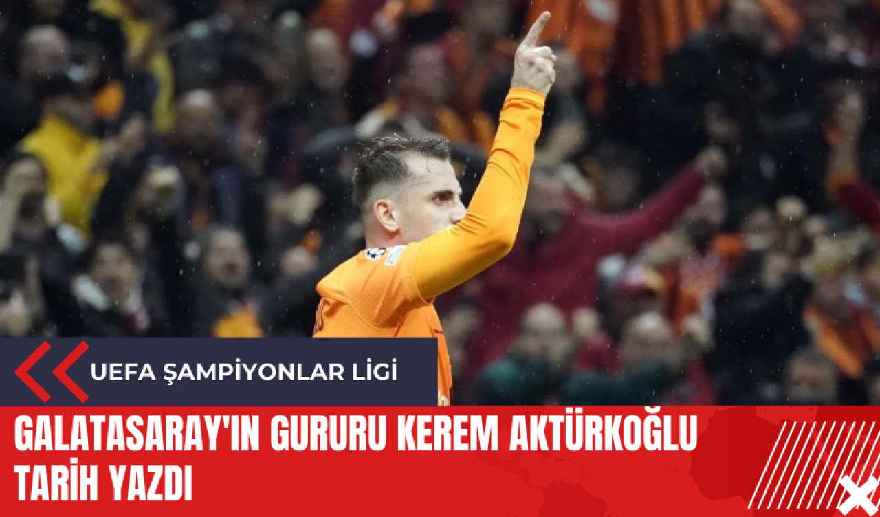 Galatasaray'ın gururu Kerem Aktürkoğlu tarih yazdı