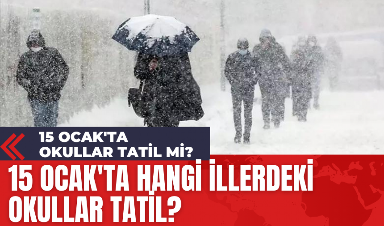 15 Ocak'ta Okullar Tatil Mi? 15 Ocak'ta Hangi İllerdeki Okullar Tatil?