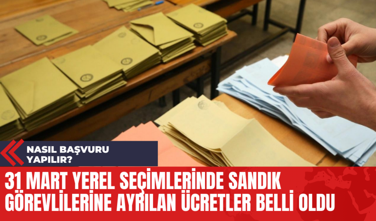 31 Mart Yerel Seçimlerinde Sandık Görevlilerine Ayrılan Ücretler Belli Oldu