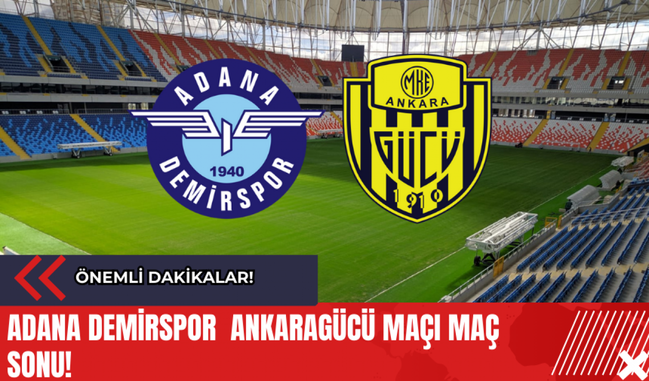 Adana Demirspor  Ankaragücü Maçı Maç Sonu! Önemli Dakikalar!