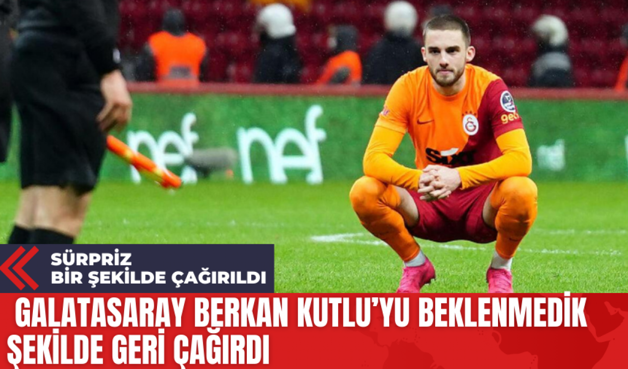 Galatasaray Berkan Kutlu’yu Beklenmedik Şekilde Geri Çağırdı