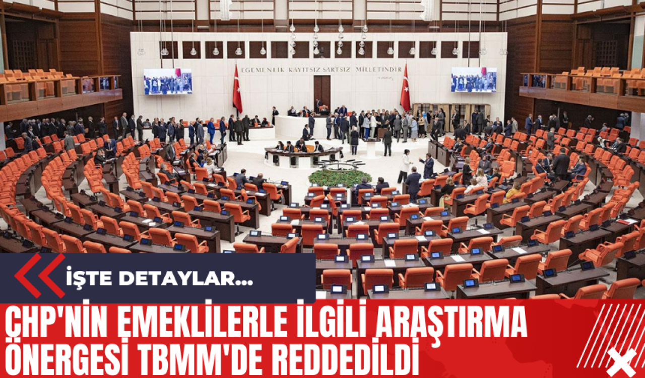 CHP'nin Emeklilerle İlgili Araştırma Önergesi TBMM'de Reddedildi