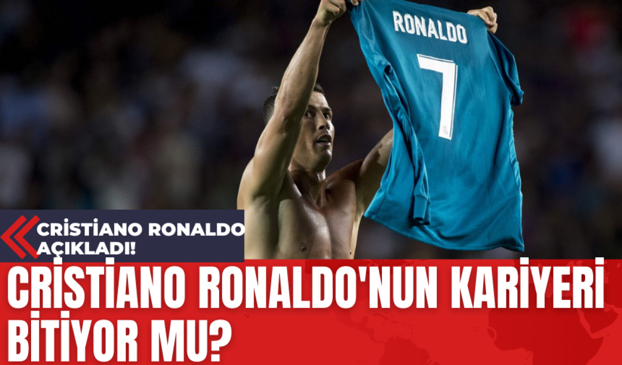 Cristiano Ronaldo'nun Kariyeri Bitiyor Mu? Cristiano Ronaldo Açıkladı!