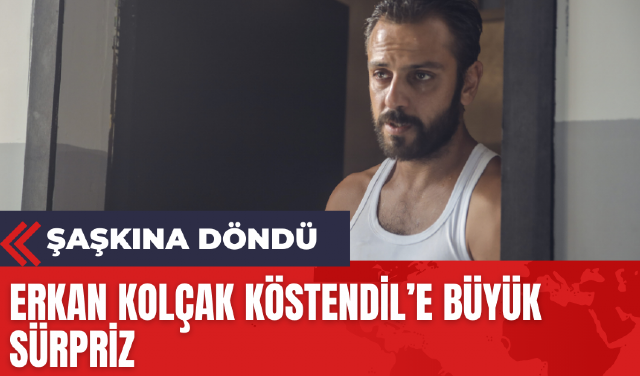 Erkan Kolçak Köstendil’e Büyük Sürpriz! Şaşkına Döndü