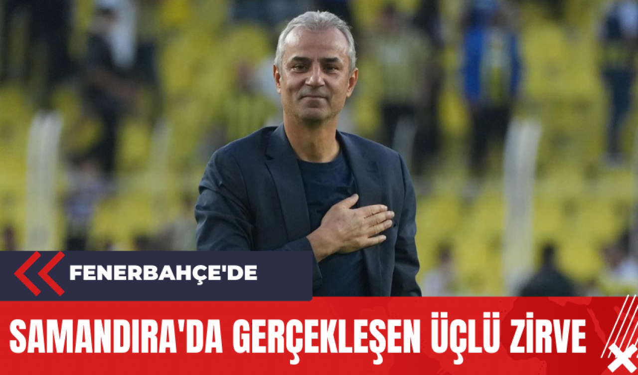 Fenerbahçe'de Samandıra'da Gerçekleşen Üçlü Zirve