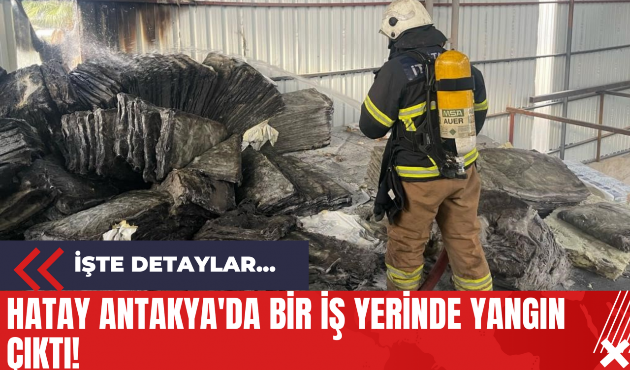 Hatay Antakya'da Bir İş Yerinde Yangın Çıktı!