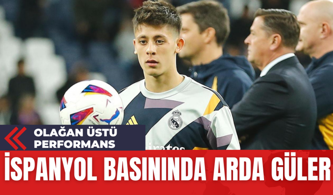 İspanyol Basınında Arda Güler: 'Olağanüstü Performans'