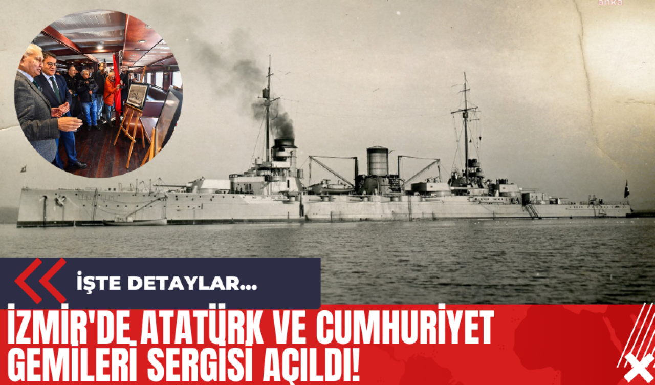 İzmir'de Atatürk ve Cumhuriyet Gemileri Sergisi Açıldı!