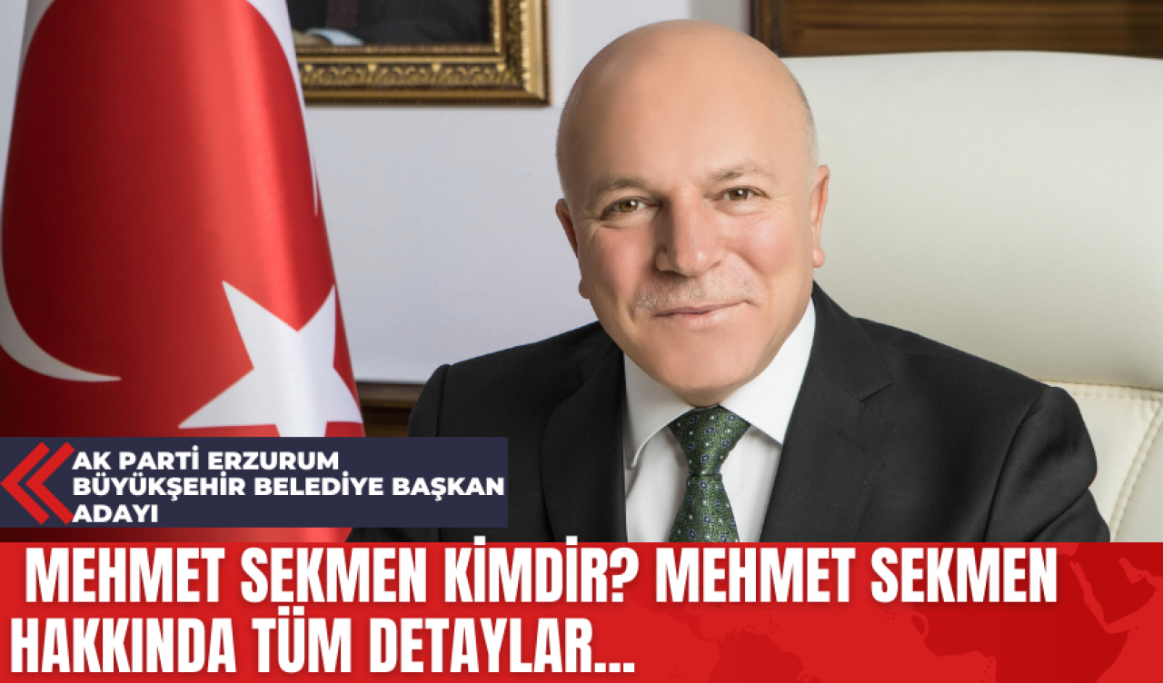 Ak Parti Erzurum Büyükşehir Belediye Başkan Aday Mehmet Sekmen Kimdir? Mehmet Sekmen Hakkında Tüm Detaylar