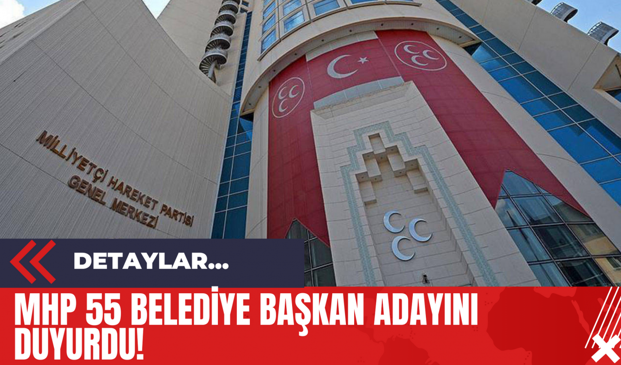 MHP 55 Belediye Başkan Adayını Duyurdu!