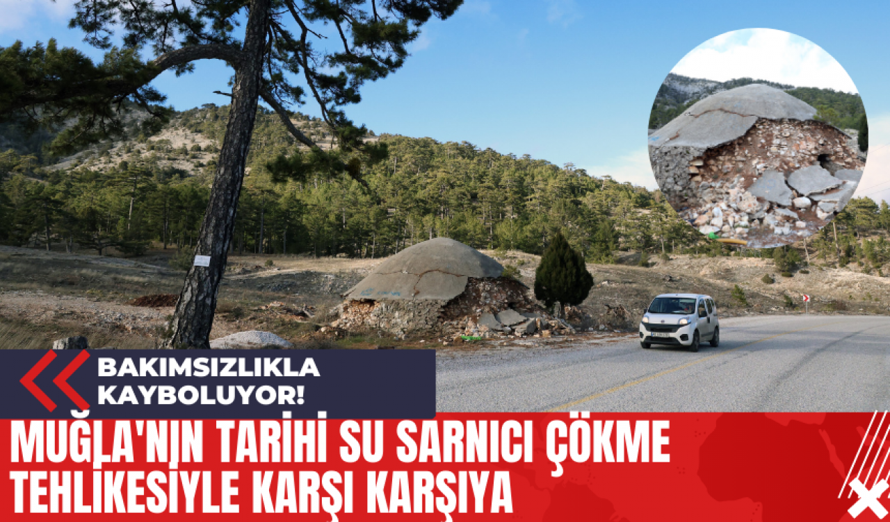 Muğla'nın Tarihi Su Sarnıcı Çökme Tehlikesiyle Karşı Karşıya