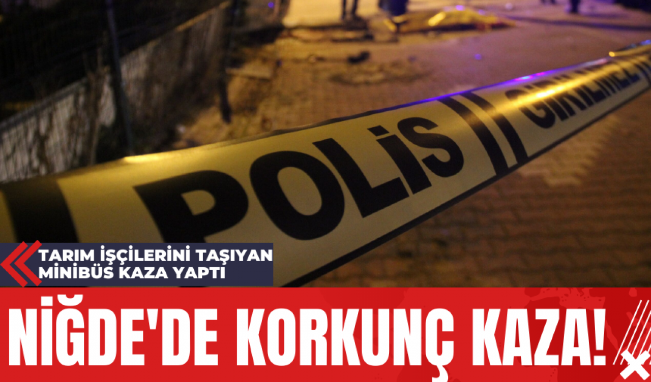 Niğde'de Korkunç Kaza! Tarım İşçilerini Taşıyan Minibüs Kaza Yaptı