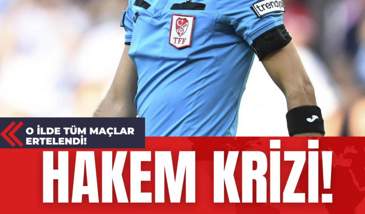 Hakem Krizi! O İlde Tüm Maçlar Ertelendi!