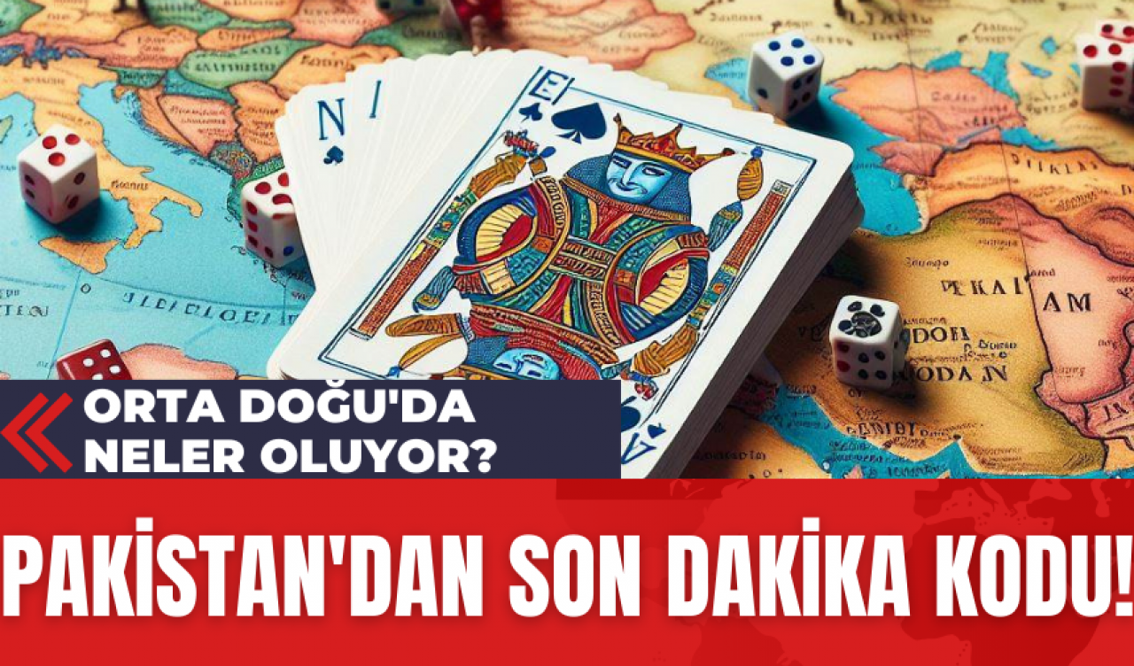 Orta Doğu'da Neler Oluyor? Pakistan'dan Son Dakika Kodu!