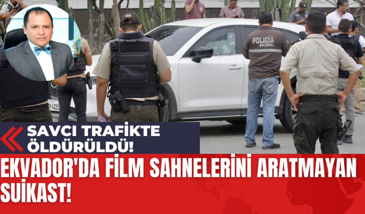 Ekvador'da Film Sahnelerini Aratmayan Suikast! Savcı Trafikte Öldürüldü!