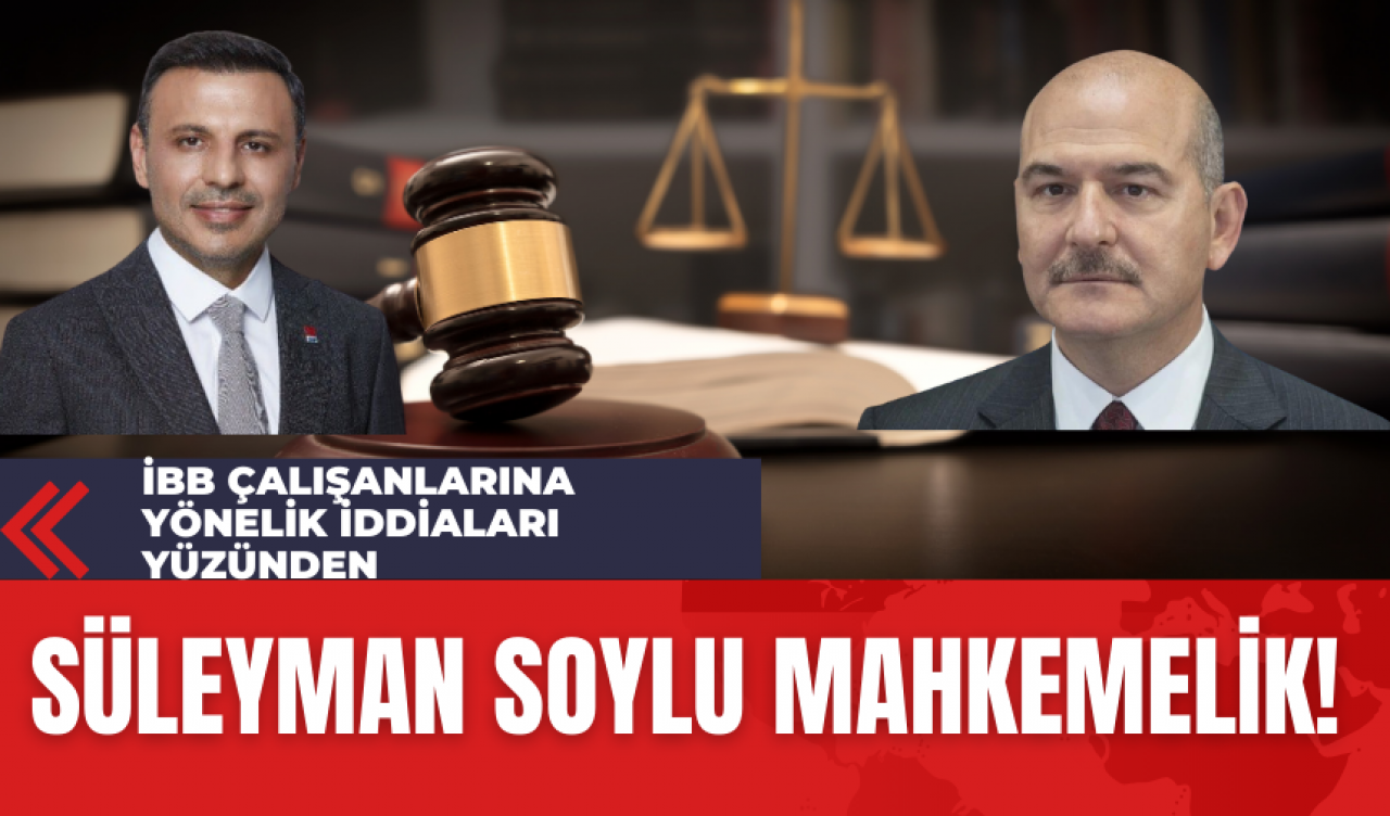 Süleyman Soylu İBB Çalışanlarına Yönelik İddiaları Yüzünden Mahkemelik!