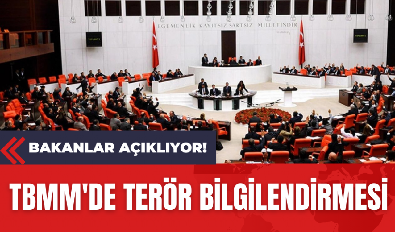 TBMM'de Ter*r Bilgilendirmesi: Bakanlar Açıklıyor