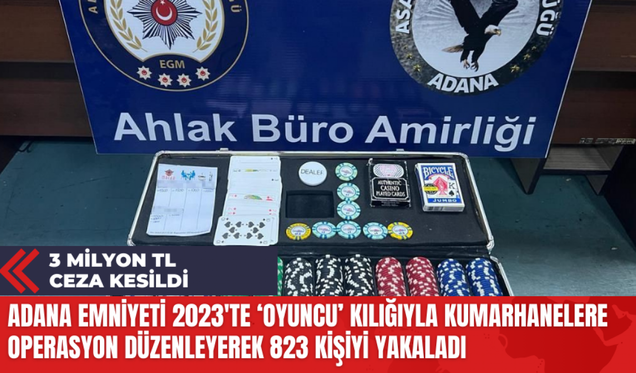 Adana Emniyeti 2023'te ‘Oyuncu’ Kılığıyla Kumarhanelere Operasyon Düzenleyerek 823 Kişiyi Yakaladı