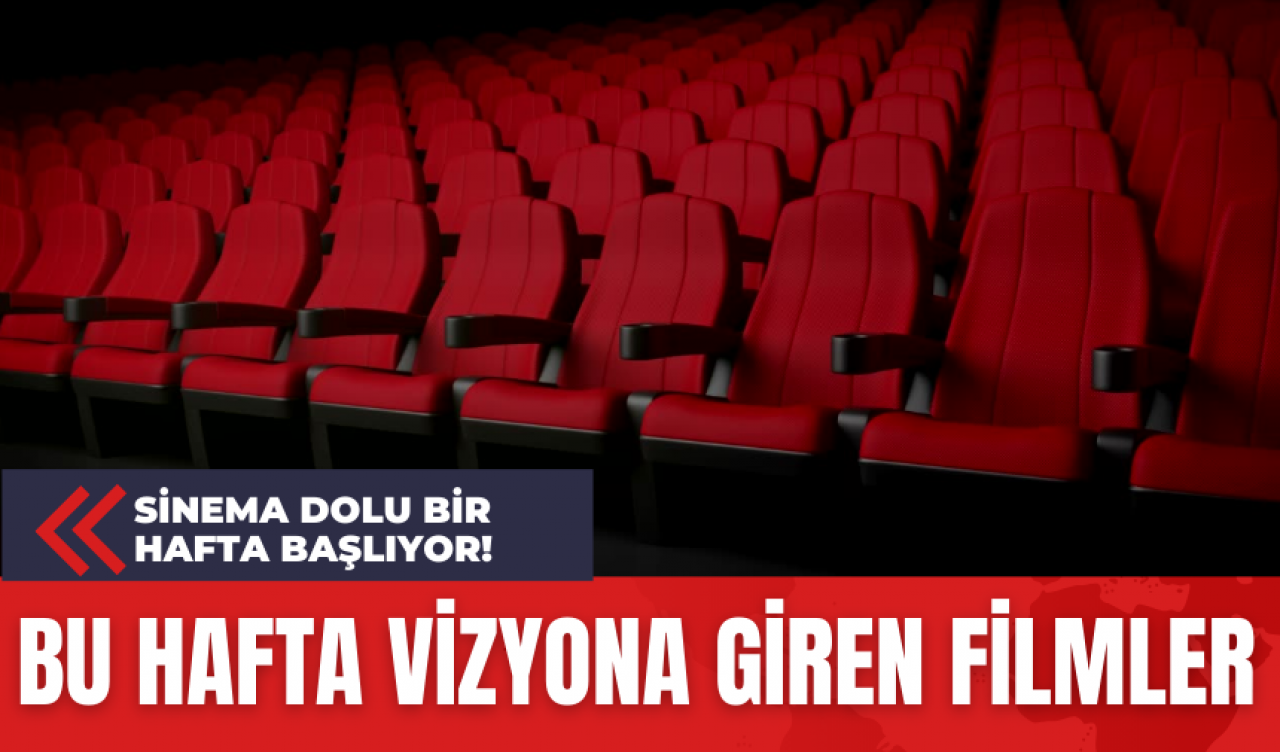 Bu Hafta Vizyona Giren Filmler: Sinema Dolu Bir Hafta Başlıyor!