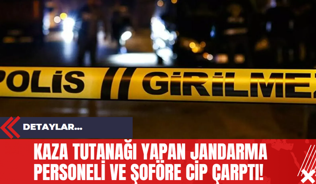 Kaza Tutanağı Yapan Jandarma Personeli ve Şoföre Cip Çarptı!