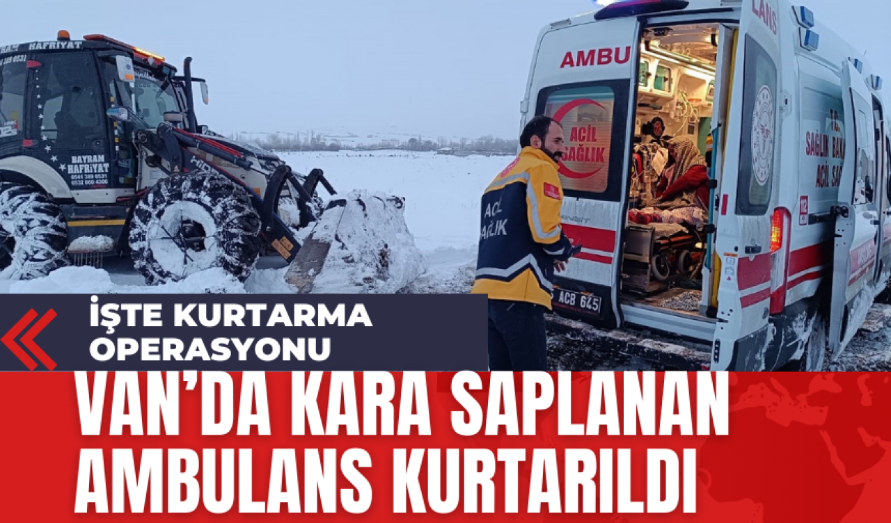 Van’da Kara Saplanan Ambulans Kurtarıldı: İşte Kurtarma Operasyonu