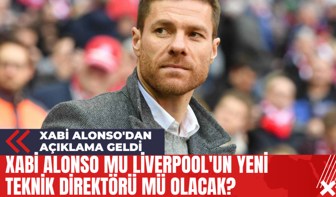 Xabi Alonso mu Liverpool'un Yeni Teknik Direktörü Mü Olacak? Xabi Alonso'dan Açıklama Geldi