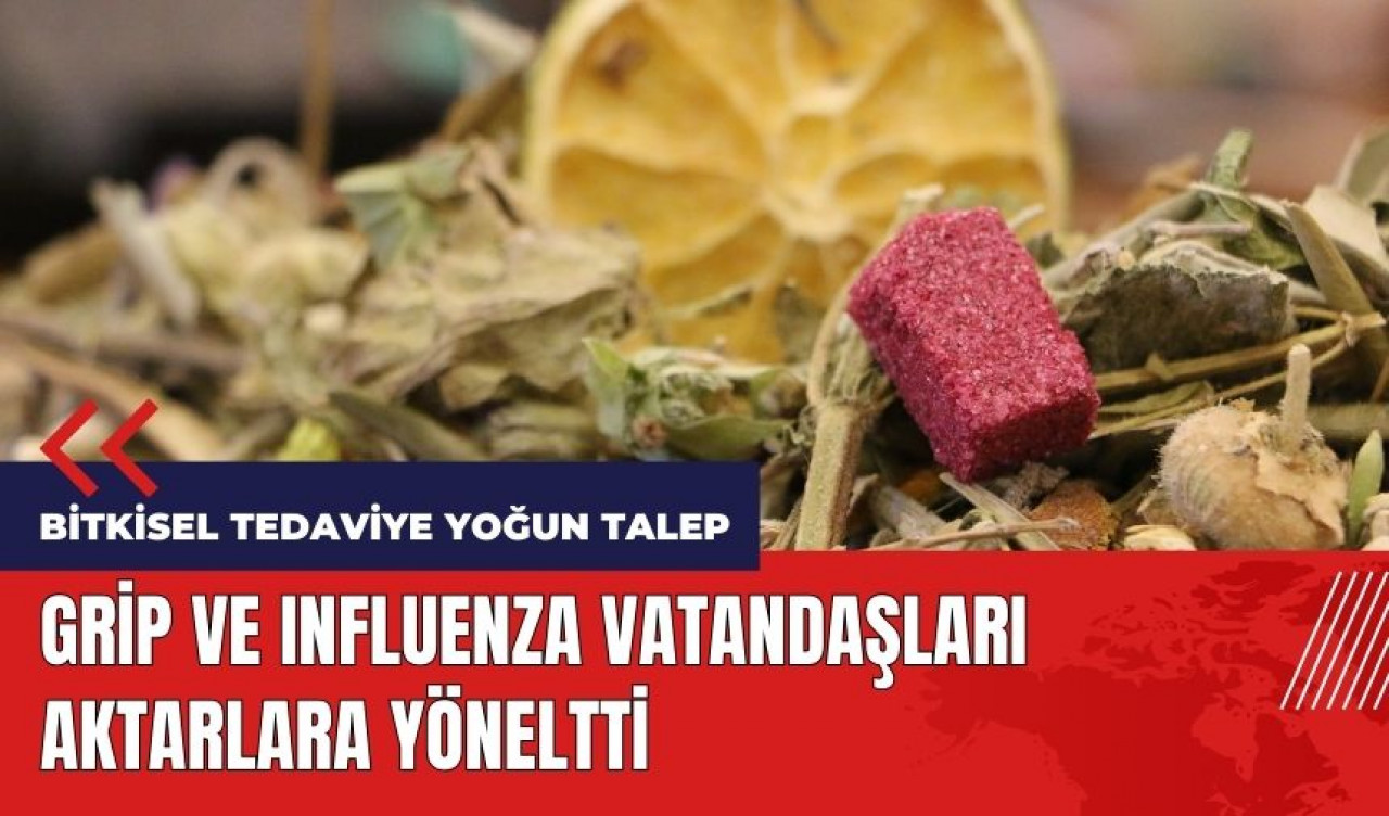 Grip ve Influenza artışı vatandaşları aktarlara yöneltti