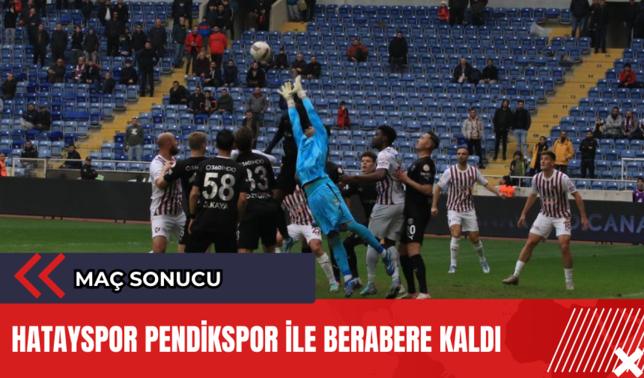 Hatayspor Pendikspor ile berabere kaldı