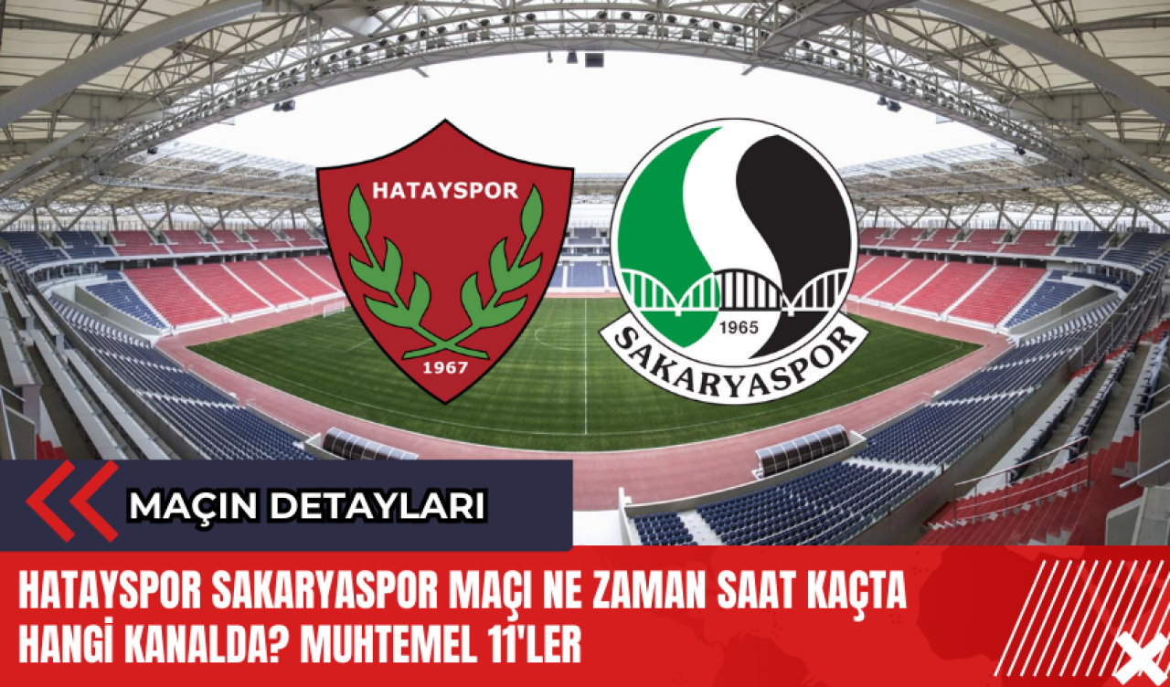 Hatayspor Sakaryaspor maçı ne zaman saat kaçta hangi kanalda? Muhtemel 11'ler