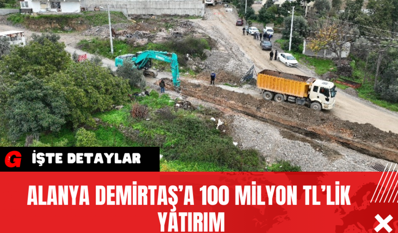 Alanya Demirtaş’a 100 Milyon TL’lik Yatırım