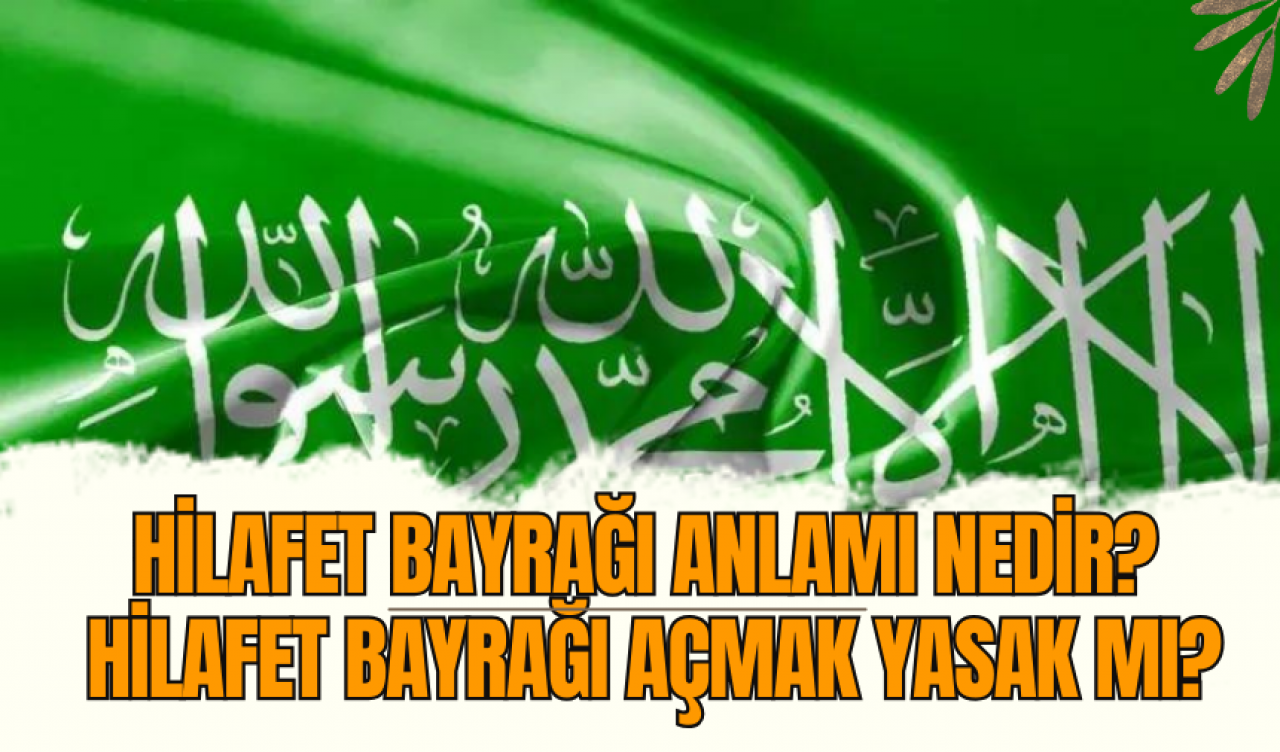 Hilafet bayrağı anlamı nedir? Hilafet bayrağı açmak yasak mı?