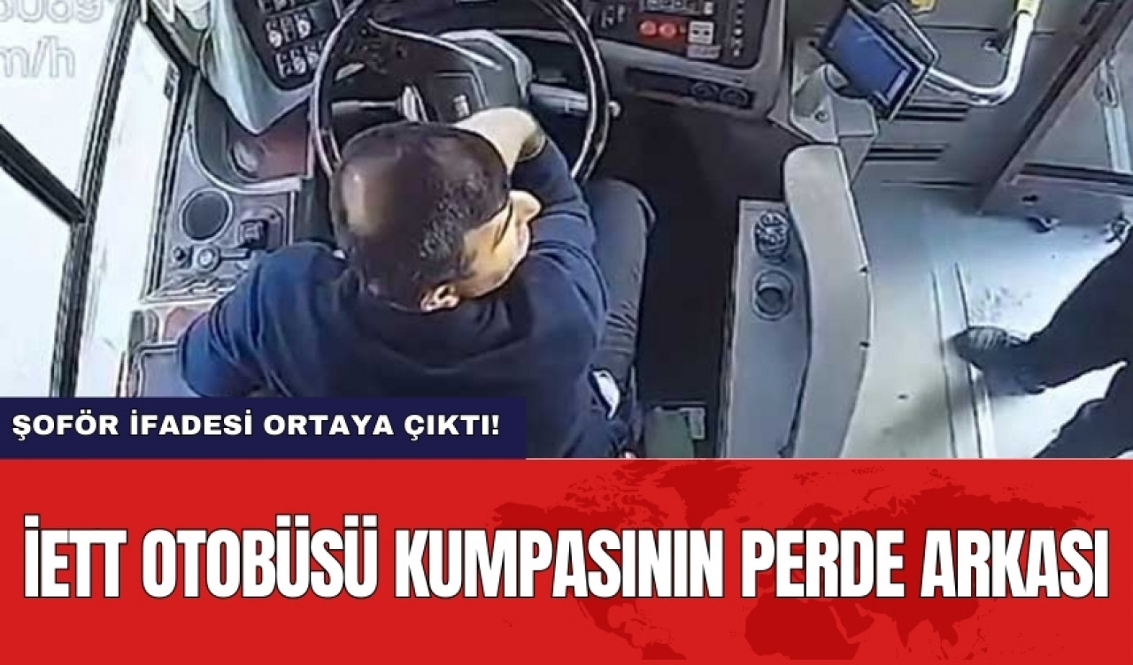 İETT otobüsü kumpasının perde arkası: Şoför ifadesi ortaya çıktı!