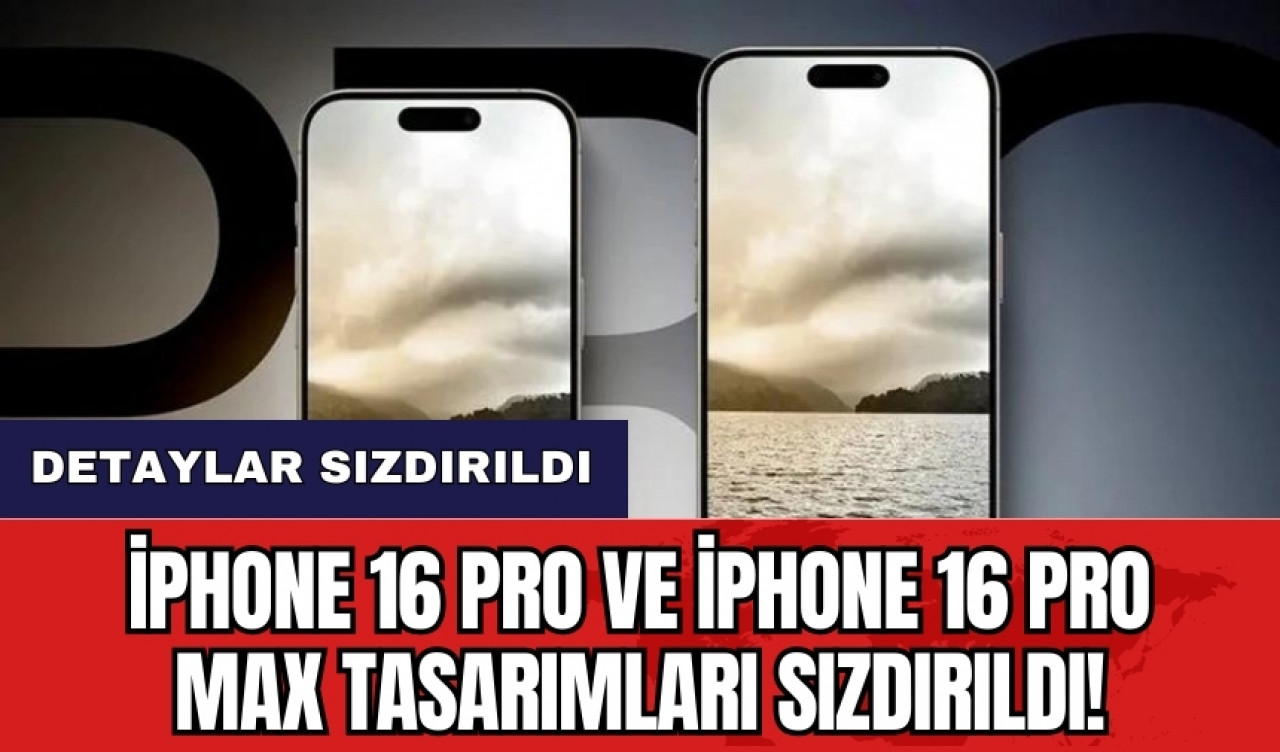 iPhone 16 Pro ve iPhone 16 Pro Max tasarımları sızdırıldı!