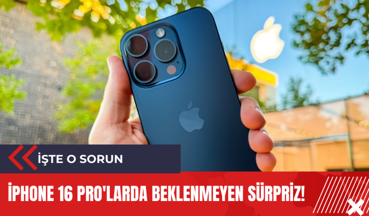 iPhone 16 Pro'larda beklenmeyen sürpriz!