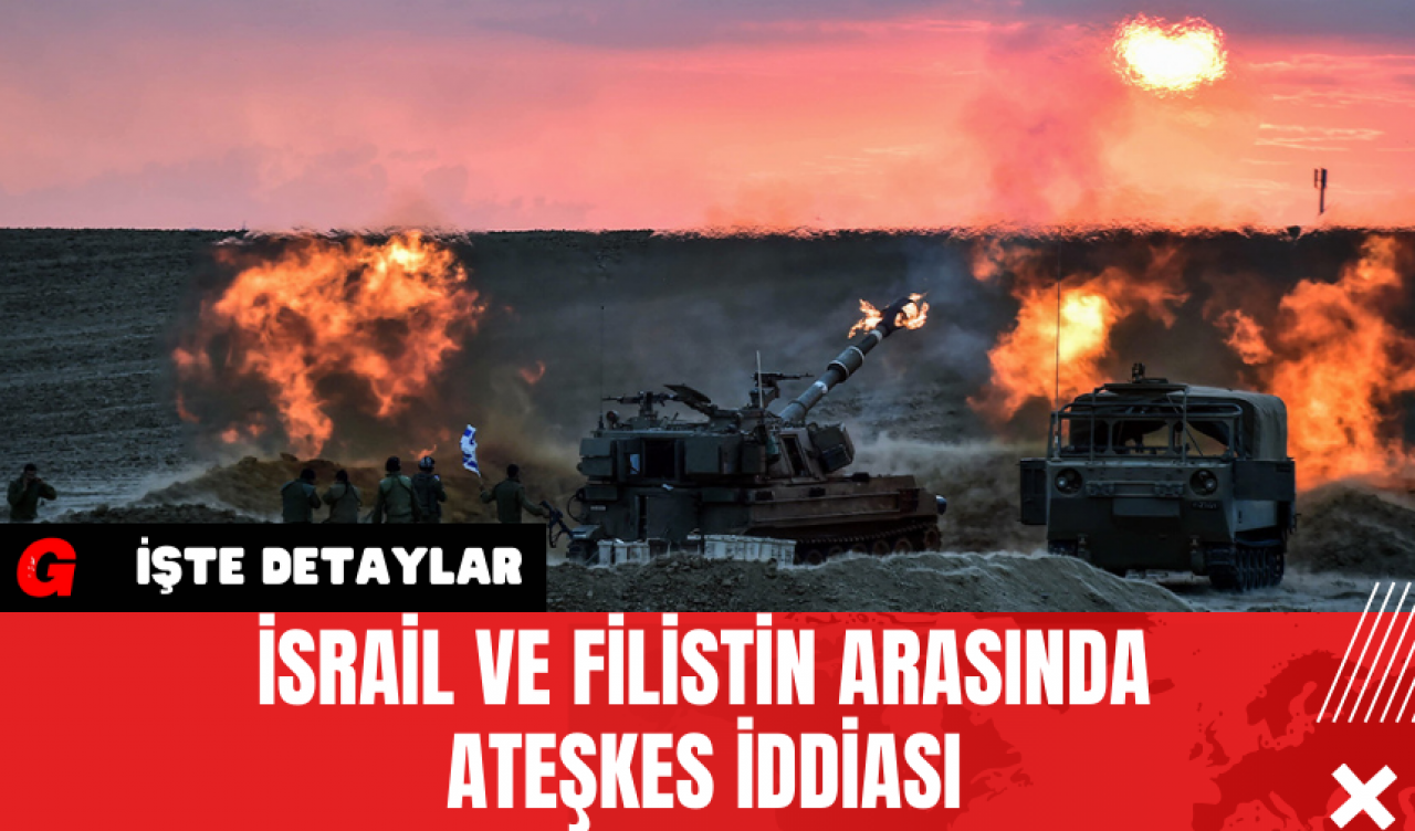 İsrail ve Filistin Arasında Ateşkes İddiası