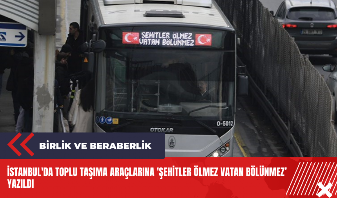 İstanbul'da toplu taşıma araçlarına 'Şehitler Ölmez Vatan Bölünmez’ yazıldı