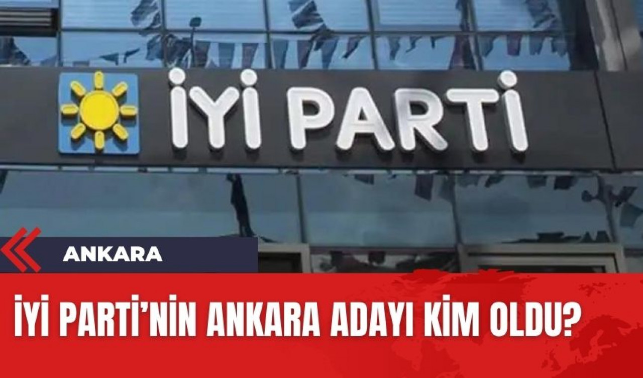 İYİ Parti'nin Ankara adayı belirlendi! İşte o isim