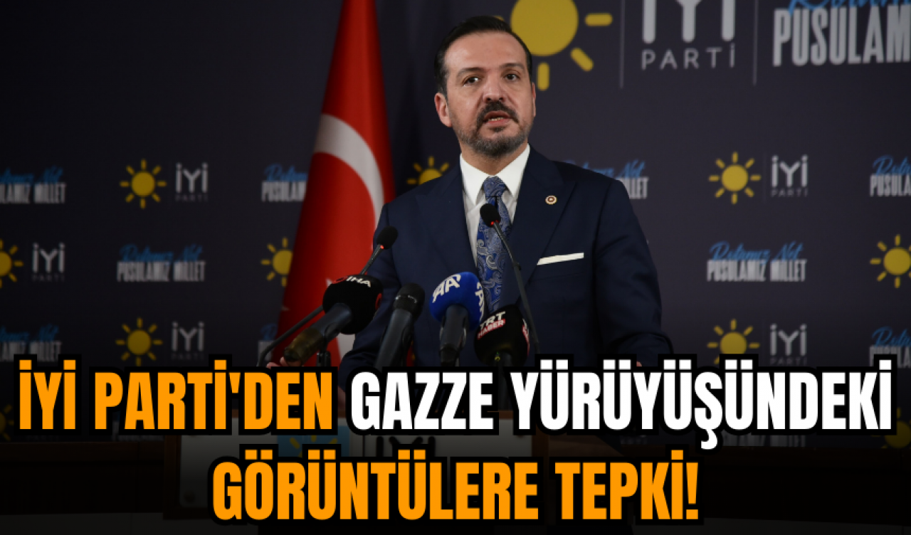 İYİ Parti'den Gazze yürüyüşündeki görüntülere tepki!