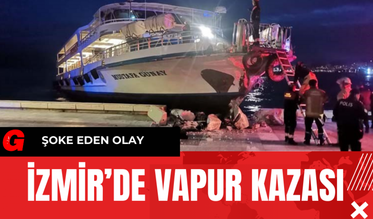 İzmir’de Vapur Kazası! İşte Detaylar