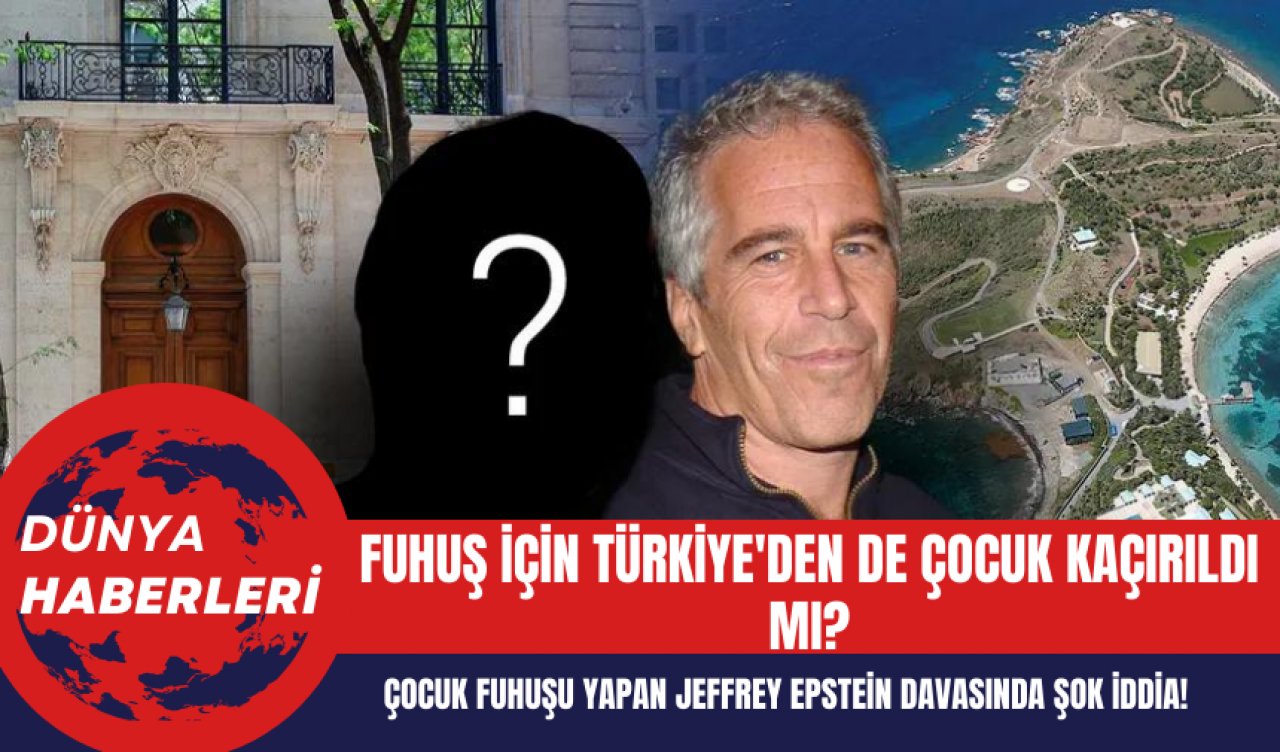 Çocuk fuh*şu yapan Jeffrey Epstein davasında şok iddia: Türkiye'den de çocuk kaçırıldı mı?