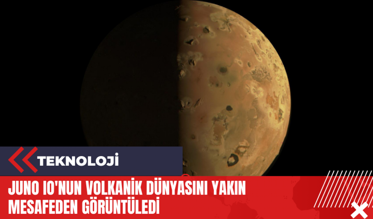 Juno Io'nun volkanik dünyasını yakın mesafeden görüntüledi