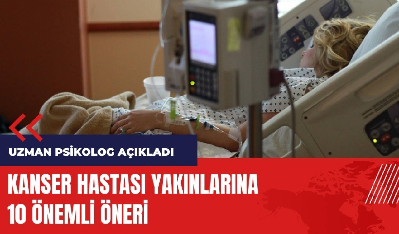 Kanser hastası yakınlarına 10 öneri