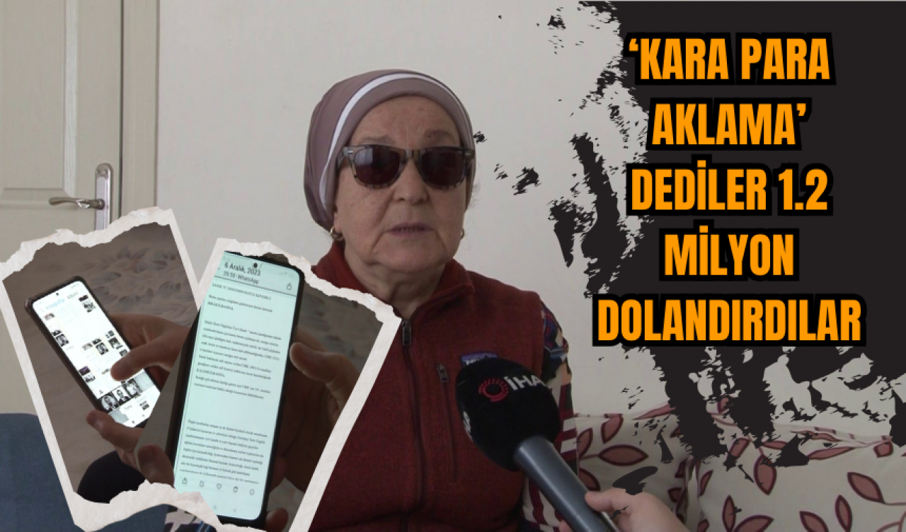 Yaşlı Kadını Kara Para Aklama Yalanıyla 1.2 Milyon TL Dolandırıldı