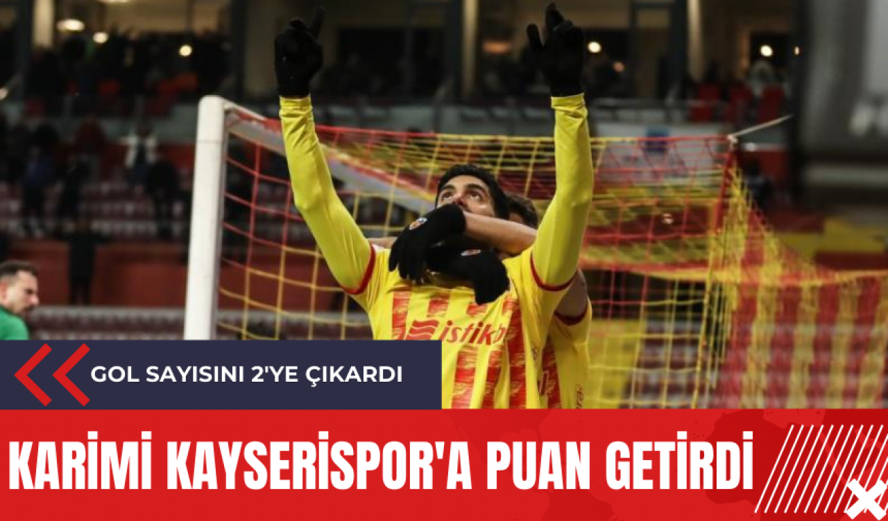 Karimi Kayserispor'a puan getirdi