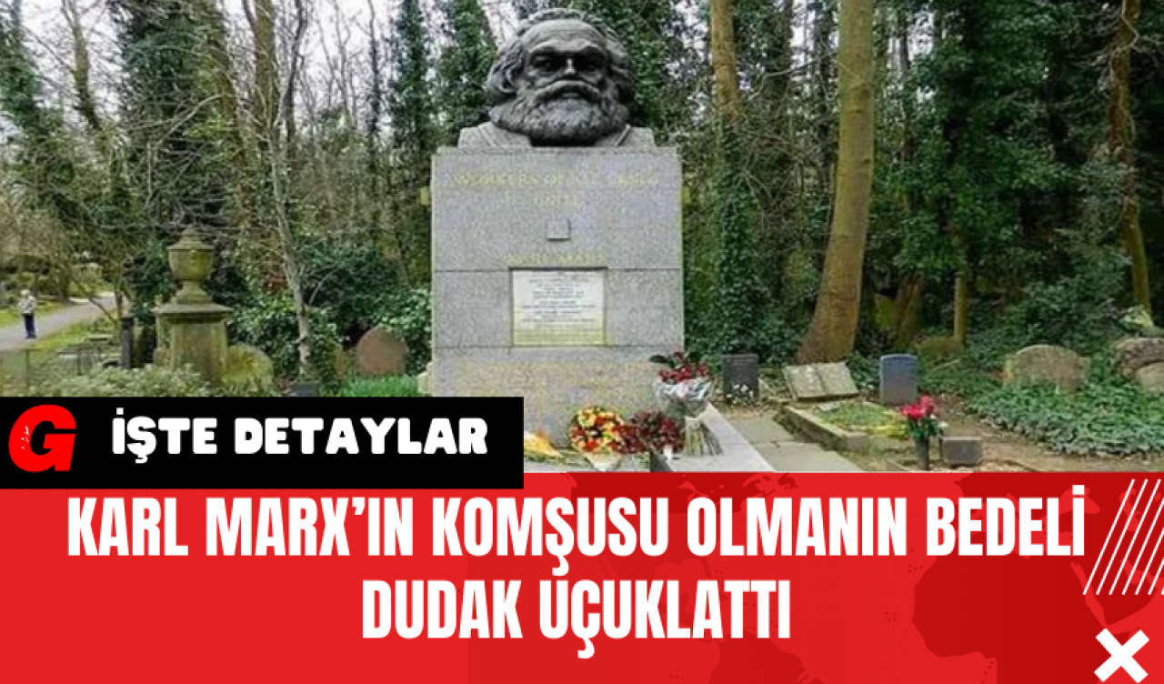 Karl Marx’ın Komşusu Olmanın Bedeli Dudak Uçuklattı