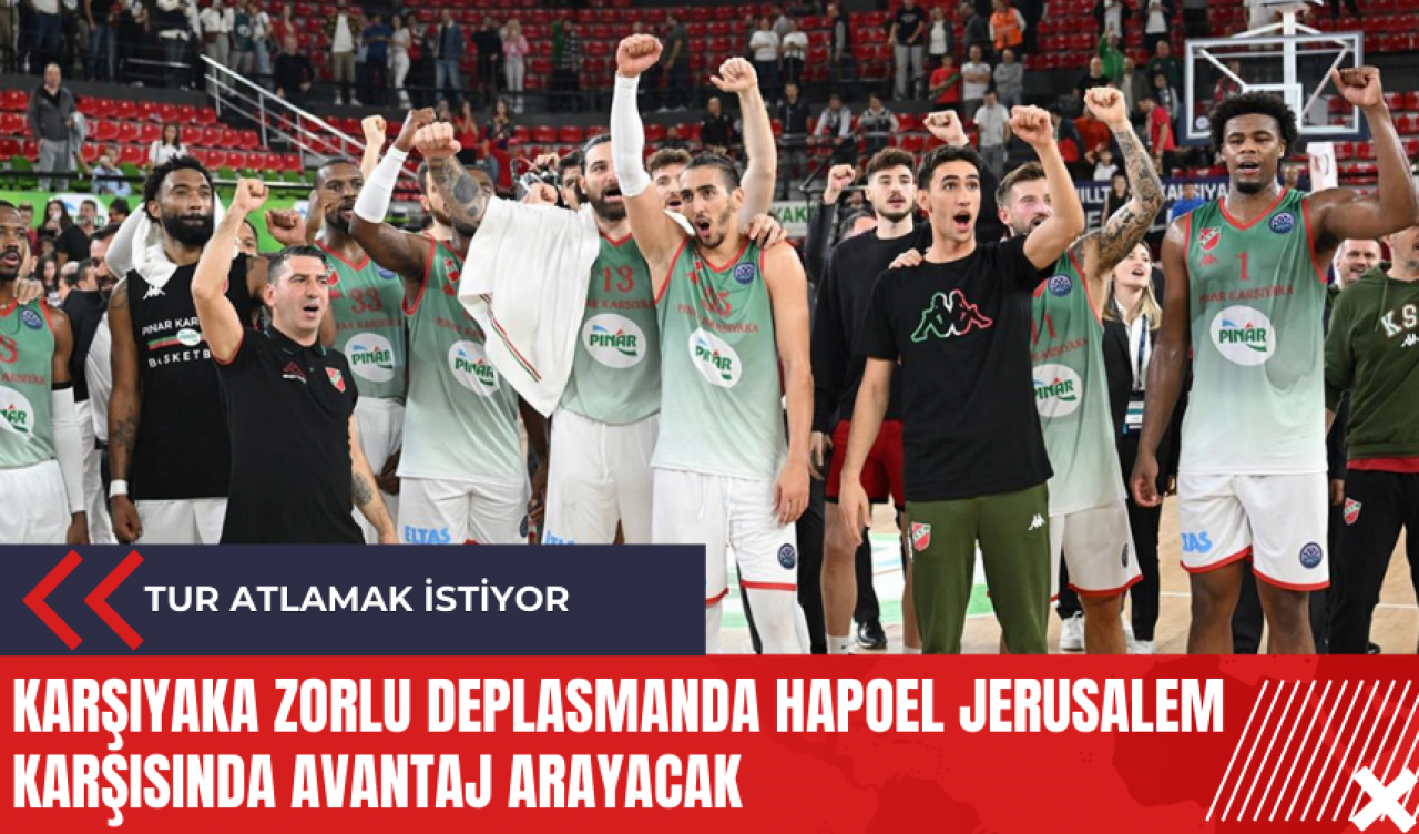 Karşıyaka zorlu deplasmanda Hapoel Jerusalem karşısında avantaj arayacak